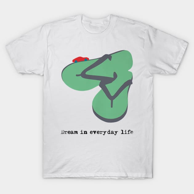 Sandal Jepit Dream In Everyday Life T-Shirt by asokabudaya